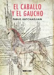el caballo y el gaucho, de pablo katchadjian