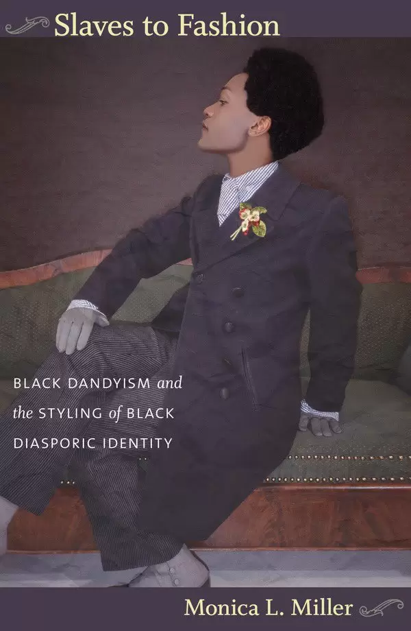 slaves to fashion black dandyism and the styling of black diasporic identity